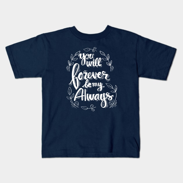 You will forever be my always Kids T-Shirt by sandra0021tees